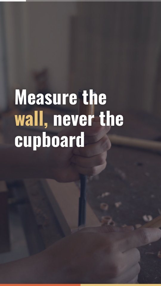 A frame from a joiner's short video, reading "Measure the wall, never the cupboard" over a workshop